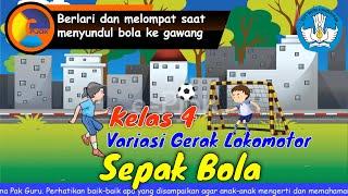 PJOK KELAS 4 - VARIASI GERAK LOKOMOTOR SEPAK BOLA PERTEMUAN 1