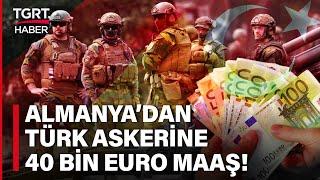 Almanya Türkleri Askere Almaya Hazırlanıyor En Düşük 40 Bin Euro Maaş Verilecek - TGRT Haber