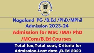 Nagaland University PG Admission 2023-24Admission for MAMScMComB.EdLast date Fee criteriaSeat