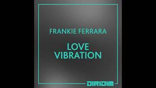 Frankie Ferrara - LOVE VIBRATION Extended Mix