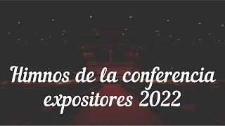 Himnos de la conferencia expositores 2022