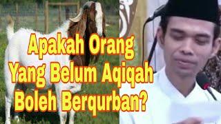 Apakah orang yang belum Aqiqah boleh berqurban?  ust Abdul Somad 