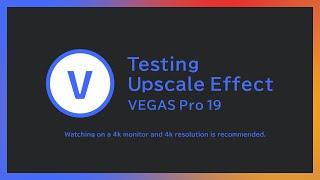 【VEGAS PRO 19】Testing Upscale Effect【tutorial】