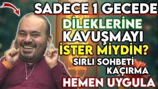 SADECE 1 GECEDE DİLEKLERİNE KAVUŞMAYI İSTER MİYDİN ? SIRLI SOHBETİ KAÇIRMA HEMEN UYGULA