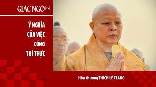 Hoà thượng Thích Lệ Trang Ý nghĩa của việc cúng thí thực