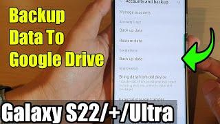 Galaxy S22S22+Ultra How to Backup Data To Google Drive