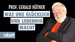 Gerald Hüther Was uns glücklich und lebendig macht  Interview Wir informieren uns zu Tode  VAKUUM