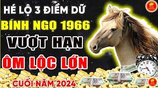 Hé Lộ 3 ĐIỀM DỮ Bính Ngọ 1966 Biết Trước Ắt Vượt Hạn Ôm Lộc Lớn Cuối Năm 2024