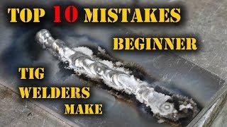 TFS Top 10 Mistakes Beginner TIG Welders Make