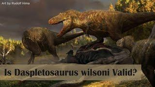 Is Daspletosaurus wilsoni valid?