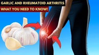 Want to Improve Rheumatoid Arthritis Symptoms Try Garlic