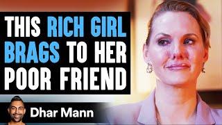 Rich Friend Brags To Poor Friend Then Lives To Regret Her Decision  Dhar Mann