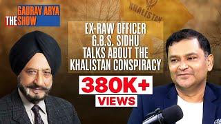 The Khalistan Conspiracy  Ex-RAW Officer GBS Sidhu On The Gaurav Arya Show