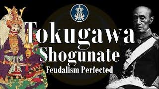 The Tokugawa Shogunate Feudalism Perfected