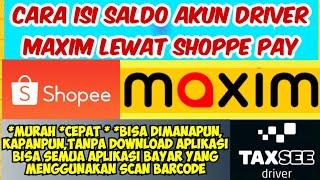 CARA ISI SALDO MAXIM DRIVER PAKAI SHOPEEPAY TERBARU 2024.