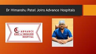 Dr himanshu patel joins advance hospitals