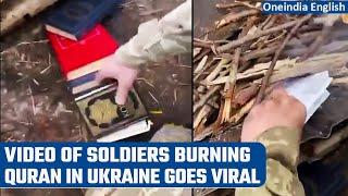 Ukrainian soldiers seen burning pages of Quran in a viral video  Oneindia News