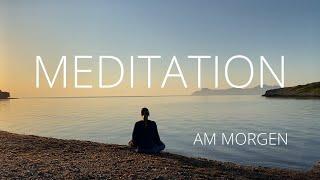 Morgen Meditation  positive Energie & Zuversicht  10 Minuten