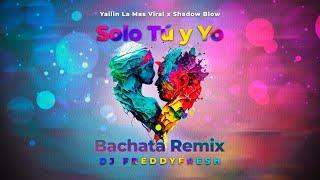 Solo Tu y Yo BACHATA REMIX  YAILIN LA MAS VIRAL x SHADOW BLOW  DJ FreddyFresh