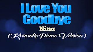 I LOVE YOU GOODBYE - Nina KARAOKE PIANO VERSION