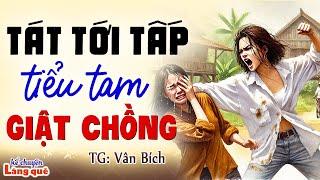 Tôi tức đỏ mắt khi bắt tại trận chồng và tiểu tam Kể chuyện đêm khuya ngủ ngon