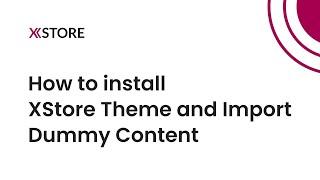 01 How to Install and Use the XStore WordPress WooCommerce Theme + Import Dummy Content