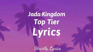 Jada Kingdom - Top Tier Lyrics  Strictly Lyrics