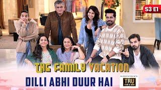 DILLI ABHI DUUR HAI  The Family Vacation S3 E1   Comedy Web Series   SIT