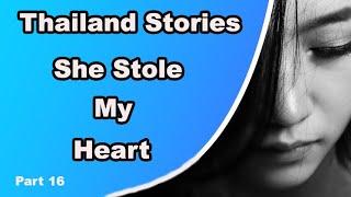 Thailand Stories She Stole My Heart Part 16