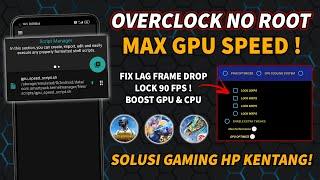 OVERCLOCK MAX GPU SPEED CARA ATASI LAG FRAME DROP SAAT MAIN GAME - OVERCLOCK ANDROID NO ROOT