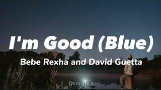 David Guetta Bebe Rexha - Im good Blue LYRICS Im good yeah Im feelin alright