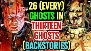 26 Every Ghosts From Thirteen Ghosts Movies - Backstories Explored - Both Original And Remake