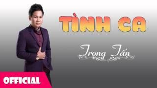 Tình Ca - Trọng Tấn Official Audio