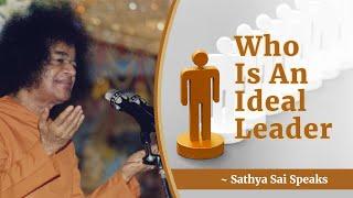 Who is an Ideal Leader  Sri Sathya Sai Speaks