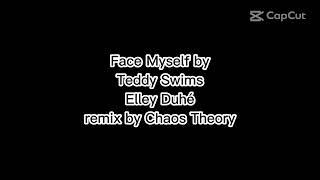 Face Myself By Teddy Swims & Elley Duhé Remix by Chaos Theory