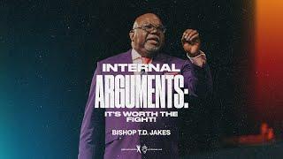 Internal Arguments It’s Worth The Fight - Bishop T.D. Jakes