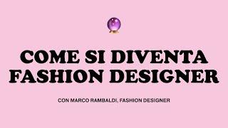 ORACOLO COME SI DIVENTA FASHION DESIGNER con Marco Rambaldi designer