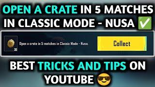 OPEN A CRATE IN 5 MATCHES IN CLASSIC MODE - NUSA  CRATE LOCATION IN NUSA MAP