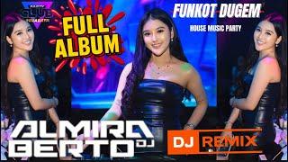 FULL ALBUM DJ ALMIRA BERTO REMIX HOUSE MUSIC FUNKOT DUGEM NONSTOP