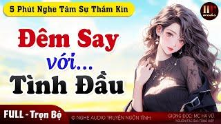 Trọn bộ Đêm Ấy... Cùng Tình Đầu FULL Tâm Sự Thầm Kín  5 Phút Nghe Truyện Ngủ Ngon MC HẠ VŨ