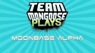 Team Mongoose Plays - Team Mongoose Plays 002 - Moonbase Alpha