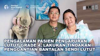 Testimoni Pasien Pengapuran Lutut Grade 4 Lakukan Penggantian Bantalan Lutut di Mandaya