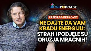 NE DAJTE DA VAM KRADU ENERGIJU STRAH I PODJELE SU ORUŽJA MRAČNIH  PREDRAG PETKOVIĆ PODCAST