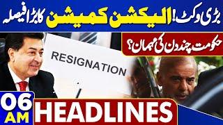 Headlines 6AM  Big Resign. Election Commission Big Surprise  Shahbaz Sharif In Trouble