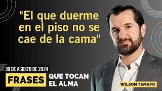 El que duerme en el piso no se cae de la cama  Frases que tocan el Alma  Wilson Tamayo