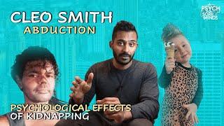 CLEO Smith ABDUCTION PSYCHOLOGICAL Effects of Being KIDNAPPED  FORENSIC PSYCHIATRIST Dr Das