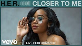 H.E.R. - Closer To Me Live Performance  Vevo