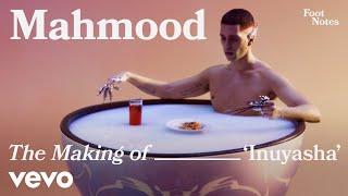 Mahmood - The Making Of Inuyasha  Vevo Footnotes