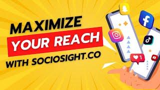 Maximize Your Reach on Social Media with Sociosight.Co