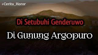 KISAH HOROR  DI SETUBUHI GENDERUWO DI GUNUNG ARGOPURO #01 - PENDAKIAN HOROR